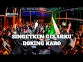 Download Lagu DJ SINGETKEN GELARKU | FULL BOXING MEDAN JUNGLE DUCTH TERPOPULER KARO MEDAN