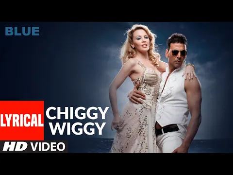 Download MP3 LYRICAL: Chiggy Wiggy | Blue |  Kylie Minogue, Akshay Kumar | Sonu Nigam | A.R. Rahman