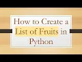 How to Create a List of Fruits in Python