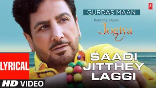 saadi jithhey laggi gurdas maan video song with lyrics latest punjabi songs 2022