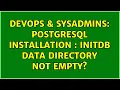 DevOps SysAdmins postgresql installation initdb data directory not empty 4 Solutions