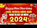 Download Lagu Tết Là Tết Sum Vầy, Xuân Xuân Ơi Xuân Đã Về - NHẠC XUÂN DISCO SÔI ĐỘNG - Nhạc Tết 2024 Sôi Động