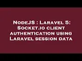 NodeJS Laravel 5 Socket io client authentication using Laravel session data