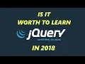 Is it Worth it to Learn Jquery in 2018
