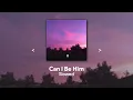 Download Lagu Can i be him (slowed)