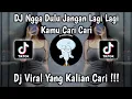 DJ NGGA DULU - JANGAN LAGI LAGI KAMU CARI CARI SLOW VIRAL TIKTOK TERBARU 2025 YANG KALIAN CARI !