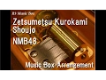 Download Lagu Zetsumetsu Kurokami Shoujo/NMB48 [Music Box]