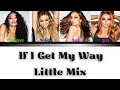 Little Mix - If I Get My Way - Lyrics - (Color Coded Lyrics)