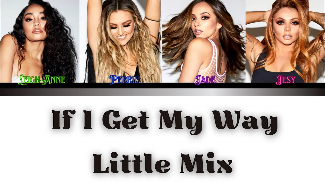 Little Mix - If I Get My Way - Lyrics - (Color Coded Lyrics)