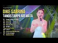 Download Lagu TANGIS TANPA AIR MATA -  DIKE SABRINA FULL ALBUM | FEAT BINTANG FORTUNA | LAGU DANGDUT KOPLO TERBARU