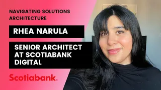 Rhea Narula: Navigating Solutions Architecture (Senior Architect at Scotiabank Digital)