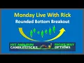 RBB-Rounded Bottom Breakout Live with Rick Saddler 12-7-20
