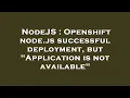 NodeJS Openshift node js successful deployment but Application is not available