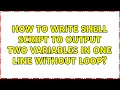 How to write shell script to output two variables in one line without loop 2 Solutions
