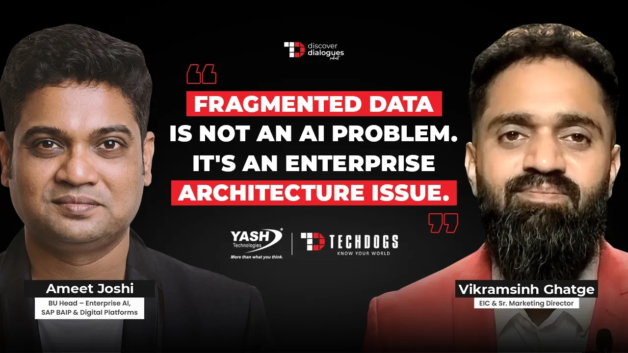 TechDogs-"Enterprise AI Needs A Strong Foundation Ft. Ameet Joshi, BU Head – Enterprise AI, SAP BAIP & Digital Platforms At YASH Technologies Middle East" TechDogs-"Enterprise AI Needs A Strong Foundation Ft. Ameet Joshi, BU Head – Enterprise AI, SAP BAIP & Digital Platforms At YASH Technologies Middle East"
