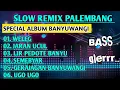Download Lagu SLOW REMIX PALEMBANG || SPECIAL ALBUM BANYUWANGI || WELEG , JARAN UCUL