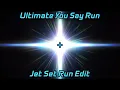 Download Lagu The Ultimate You Say Run + Jet Set Run Edit
