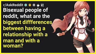 Bisexual people of reddit what are the biggest diffferences between having a rela