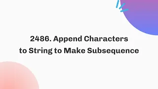 2486 Append Characters to String to Make Subsequence June Java C