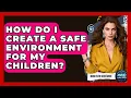 How Do I Create A Safe Environment For My Children - Mind Over Substance