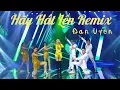 Download Lagu HÃY HÁT LÊN Remix  | ĐAN UYÊN x DJ Thái Anthony.