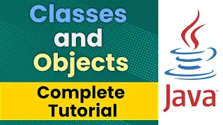 Java Classes and Objects Complete Tutorial
