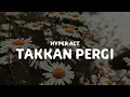 HYPER ACT - TAKKAN PERGI (VIDEO LIRIK)