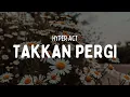 Download Lagu HYPER ACT - TAKKAN PERGI (VIDEO LIRIK)