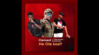 clement ne ole kae ft king monada and caltonicsa official audio