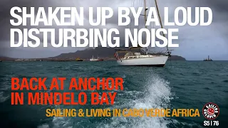 Shaken Up By A Loud Disturbing Noise | Sailing Galopin Back At Anchor | Season 5 | Episode 76