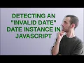 Detecting an invalid date Date instance in JavaScript