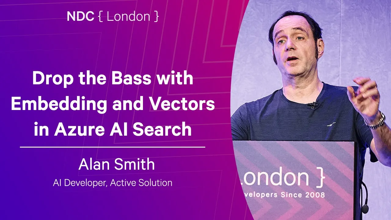 Drop the Bass with Embedding and Vectors in Azure AI Search - Alan Smith - NDC London 2026