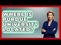 Where Is Purdue University Located - The College Explorer