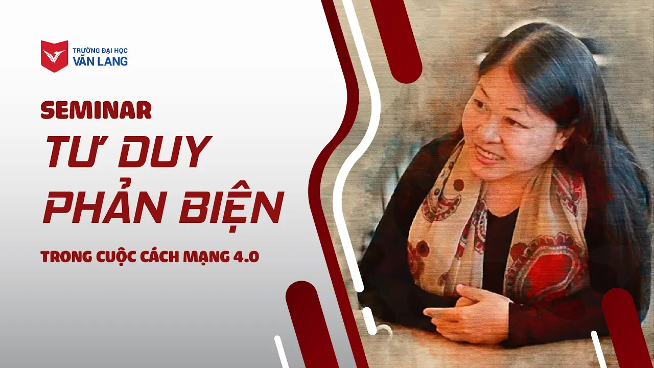 Outline Video [SEMINAR] TƯ DUY PHẢN BIỆN – Diễn giả Nguyễn Phi Vân