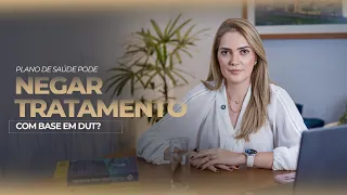 PLANO DE SAUDE PODE NEGAR TRATAMENTO COM BASE EM DUT?
