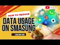 How to Reduce Data Usage on Samsung Smartphones