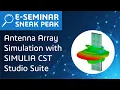 Antenna Array Simulation with SIMULIA CST Studio Suite E-seminar Sneak Peak