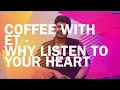 #CoffeeWithET : Why Listen To Your Heart Part 2
