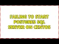 Failing to start Postgres SQL Server on Centos