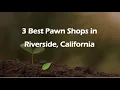 3 Best Pawn Shops in Riverside California Resale Shops