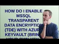 How do I enable MSSQL Transparent Data Encryption TDE with Azure Keyvault Bring Your Own Key -