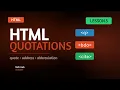 HTML Quotations - Lesson 5 How to Add Quotes How to Add Abbreviations How to Add Contact Info
