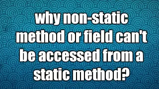 why non-static method or field can t be called from a static method