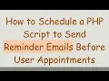 How to Schedule a PHP Script to Send Reminder Emails Before User Appointments