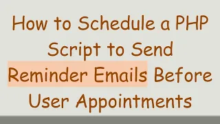 How to Schedule a PHP Script to Send Reminder Emails Before User Appointments