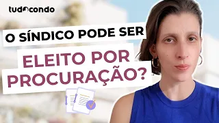 O síndico pode ser eleito por procuração?