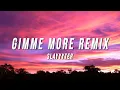 Download Lagu Slayyyter - Gimme More Remix (Lyrics)