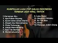 Lagu KUMPULAN LAGU POP GALAU INDONESIA TERBAIK 2025 VIRAL DI TIKTOK || Playlist lagu galau brutall