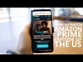 How to Watch Amazon prime outside of the US - Android