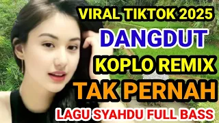 dangdut koplo remix tak pernah lagu syahdu viral tiktok 2025 full bass lurr